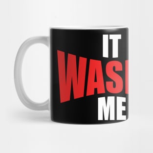 It Wasn't Me Mug